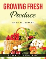 Growing Fresh Produce: In Small Spaces 1915020786 Book Cover
