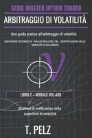 ARBITRAGGIO DI VOLATILITÀ (MASTER OPTION TRADER SERIE): Sfruttare gli errori di valutazione sulla superficie di volatilità (Italian Edition) B0GSMRDTL7 Book Cover