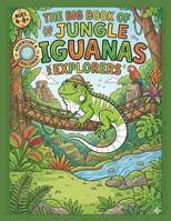 The Big Book of Jungle Iguanas Explorers B0GTHFZLNM Book Cover