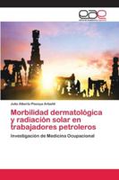Morbilidad dermatológica y radiación solar en trabajadores petroleros 6202117257 Book Cover