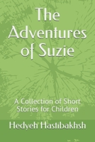 The Adventures of Suzie: A Collection of Short Stories for Children 1520810555 Book Cover