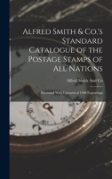 Alfred Smith & Co.'s Standard Catalogue of the Postage Stamps of All Nations: Illustrated with Upwards of 1500 Engravings 1018463402 Book Cover