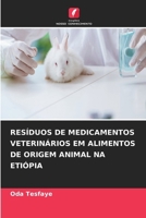 Resíduos de Medicamentos Veterinários Em Alimentos de Origem Animal Na Etiópia (Portuguese Edition) 6630420934 Book Cover