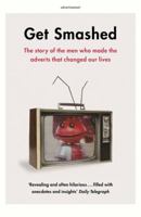Get Smashed: The Story of the Men Who Made the Adverts That Changed Our Lives 0340922508 Book Cover