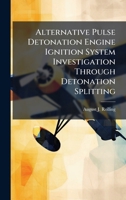 Alternative Pulse Detonation Engine Ignition System Investigation Through Detonation Splitting 1025083113 Book Cover
