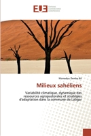 Milieux sahéliens: Variabilité climatique, dynamique des ressources agropastorales et stratégies d'adaptation dans la commune de Labgar 6138431413 Book Cover