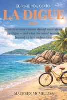 BEFORE YOU GO TO LA DIGUE 2026: What first-time visitors should know about La Digue — and what the island reveals beyond its famous beaches. B0GN8YWCCK Book Cover
