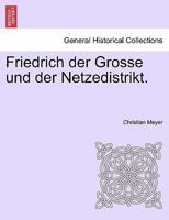 Friedrich der Grosse und der Netzedistrikt. 1241462437 Book Cover