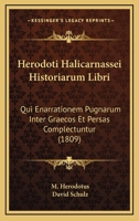 Herodoti Halicarnassei Historiarum Libri: Qui Enarrationem Pugnarum Inter Graecos Et Persas Complectuntur (1809) 1160737126 Book Cover