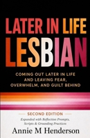 Later in Life Lesbian: Coming Out Later in Life & Leaving Fear, Overwhelm, & Guilt Behind B0BW2G3XVP Book Cover