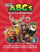 ABC's Activity & Coloring Book: Kids Can Learn Their ABC's With Witty & Friends 1969644036 Book Cover