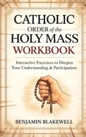 Catholic Order of the Holy Mass Workbook: Interactive Exercises to Deepen Your Understanding & Participation 937123010X Book Cover