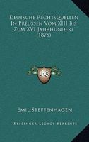 Deutsche Rechtsquellen In Preussen Vom XIII Bis Zum XVI Jahrhundert (1875) 1141470438 Book Cover