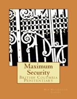 Maximum Security: British Columbia Penitentiary 1500928593 Book Cover