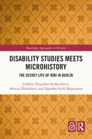 Disability Studies Meets Microhistory: The Secret Life of Bíbí in Berlín (Routledge Approaches to History) 1032427264 Book Cover