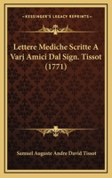 Lettere Mediche Scritte A Varj Amici Dal Sign. Tissot (1771) 1104779366 Book Cover