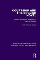 Courtship and the English Novel: Feminist Readings in the Fiction of George Meredith 1138671681 Book Cover
