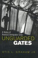 Unguarded Gates: A History of America's Immigration Crisis 0742522296 Book Cover
