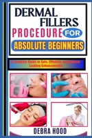 DERMAL FILLERS PROCEDURE: A Complete Guide to Safe, Effective, and Natural-Looking Enhancements B0DYZZ99DC Book Cover