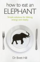 How to Eat an Elephant: Simple Solutions for Lifelong Energy and Vitality 1846949122 Book Cover