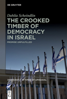 The Crooked Timber of Democracy in Israel: Promise Unfulfilled 3111395510 Book Cover