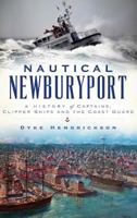 Nautical Newburyport: A History of Captains, Clipper Ships and the Coast Guard 1467135879 Book Cover
