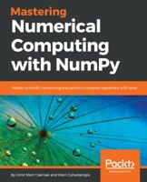 Mastering Numerical Computing with NumPy: Master scientific computing and perform complex operations with ease 1788993357 Book Cover