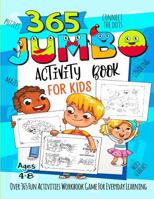 365 Jumbo Activity Book for Kids Ages 4-8: Over 365 Fun Activities Workbook Game For Everyday Learning, Coloring, Dot to Dot, Puzzles, Mazes, Word Search and More! 1731552505 Book Cover