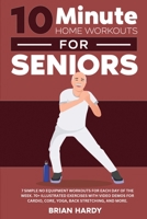10-Minute Home Workouts for Seniors; 7 Simple No Equipment Workouts for Each Day of the Week. 70+ Illustrated Exercises with Video Demos for Cardio, C 1916654126 Book Cover