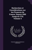 Recherches et Consid�rations sur les Finances de France, Depuis 1595 Jusqu'en 1721 Volume 4 1359245839 Book Cover