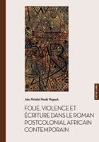 Folie, violence et écriture dans le roman postcolonial africain contemporain (Documents pour l'Histoire des Francophonies: Afriques, 65) (French Edition) 3034360347 Book Cover
