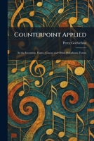 Counterpoint Applied: In the Invention, Fugue, Canon and Other Polyphonic Forms 1025429109 Book Cover