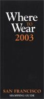 Where to Wear 2003: San Francisco Shopping Guide 0971544662 Book Cover