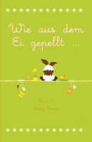 Wie aus dem Ei gepellt: Erzählungen, Märchen und Gedichte zur Osterzeit Band 2 3861961229 Book Cover