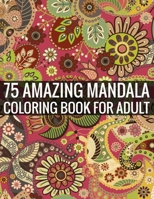 75 Amazing Mandala Coloring Book For Adult: 140 Page two one side mandalas illustration Adult Coloring Book Mandala Images Stress Management Coloring ... book over brilliant designs to color 1696316685 Book Cover