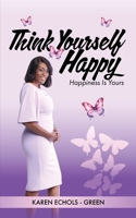 Think Yourself Happy: Happiness is Yours B0DV83Q6YC Book Cover