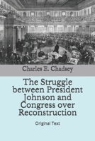 The Struggle between President Johnson and Congress over Reconstruction: Original Text B086BC1KQD Book Cover