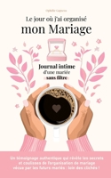 Le jour où j'ai organisé mon mariage: Journal intime d'une mariée sans filtre (French Edition) 2322559792 Book Cover