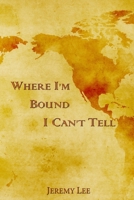 Where I'm Bound I Can't Tell 1257814222 Book Cover