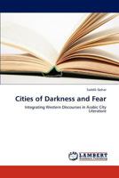 Cities of Darkness and Fear: Integrating Western Discourses in Arabic City Literature 3847339397 Book Cover