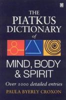 The Piatkus Dictionary Of Mind, Body & Spirit 0749924179 Book Cover