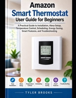 Amazon Smart Thermostat User Guide for Beginners: A Practical Guide to Installation, Alexa Setup, Temperature Control, Scheduling, Energy Saving, Smart Features, and Troubleshooting B0HJBDZY2N Book Cover