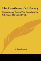 The Gentleman's Library: Containing Rules For Conduct In All Parts Of Life 1120032121 Book Cover