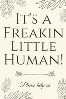 It's A Freakin Little Human!: Hilarious & Unique Baby Shower Guest Book 1790514037 Book Cover