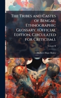 The Tribes and Castes of Bengal. Ethnographic Glossary. (Official Edition, Circulated for Criticism.). 1024296180 Book Cover