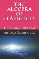 The Algebra of Clairetcty: They Came They Saw 1982909587 Book Cover