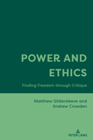 Power and Ethics: Finding Freedom through Critique 1636670229 Book Cover