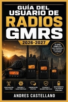 Guía del Usuario de Radios GMRS 2026-2027: Comunicación de Emergencia y Supervivencia para Familias, Autocaravanas y Aventuras al Aire Libre (Spanish Edition) B0HD23MPPT Book Cover