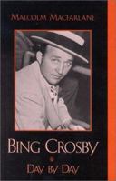 Bing Crosby: Day by Day 0810841452 Book Cover