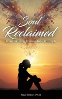 Soul Reclaimed: Transforming Trauma into Triumph (Deluxe Hardcover Edition) (The Road to Transcendence) B0FBGN2QPT Book Cover